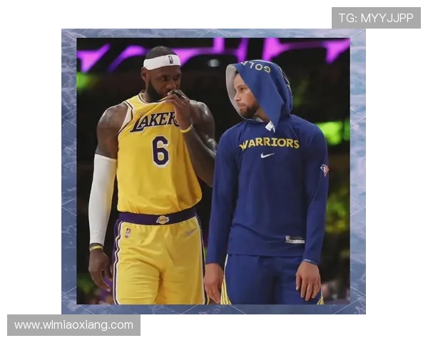 湖人勇士巅峰对决詹姆斯与库里再燃西部荣耀之战