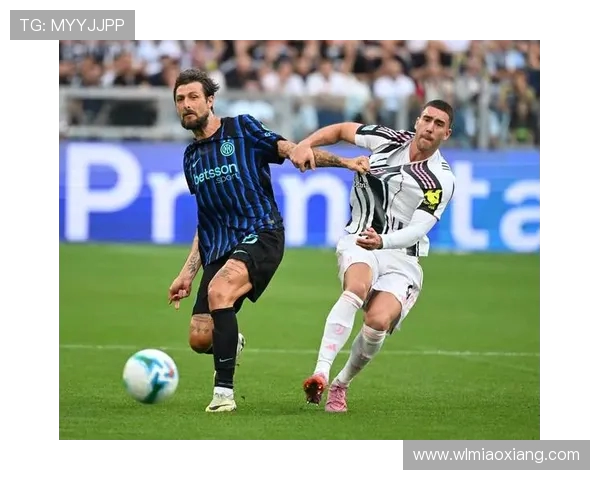 尤文图斯与国际米兰对阵名单分析及球员状态评估 尤文图斯与国际米兰对阵名单分析及球员状态评估